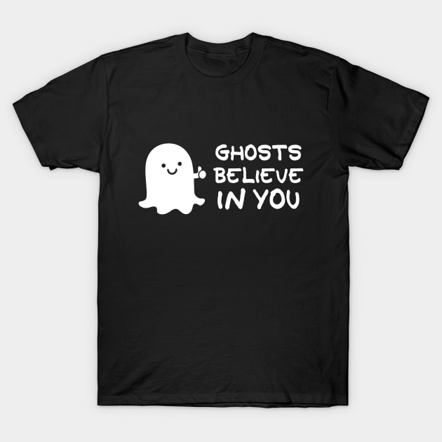 Ghosts Believe In You T-Shirt by TeeBudgie